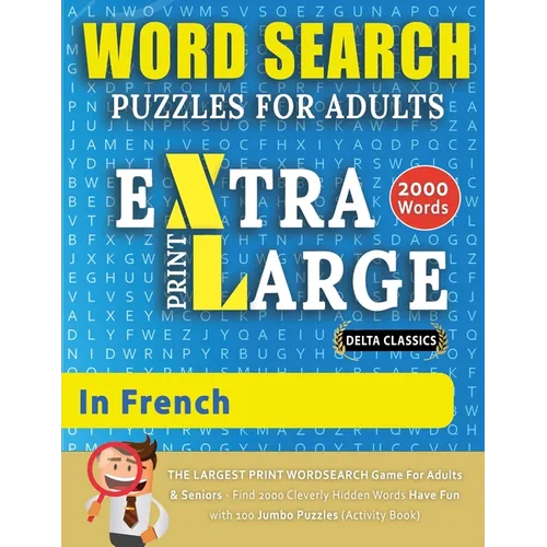 WORD SEARCH PUZZLES EXTRA LARGE PRINT FOR ADULTS IN FRENCH - Delta Classics - The LARGEST PRINT WordSearch Game for Adults And Seniors - Find 2000 Cle
