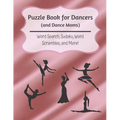 Puzzle Book for Dancers (and Dance Moms): Word Search, Sudoku, Word Scrambles, and More