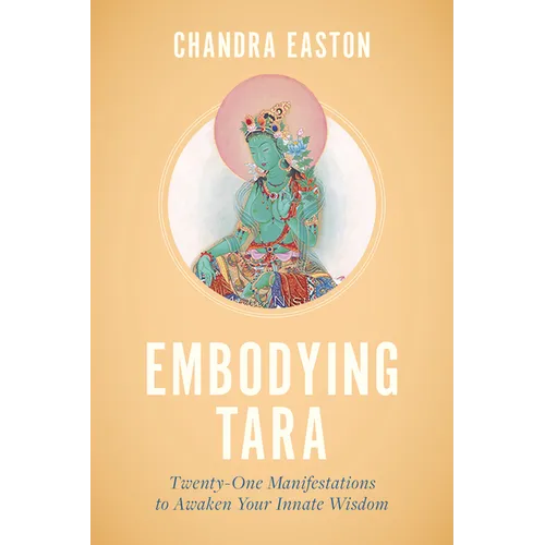 Embodying Tara: Twenty-One Manifestations to Awaken Your Innate Wisdom