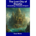 The Lost City of Dwarka: Unraveling a Timeless Enigma