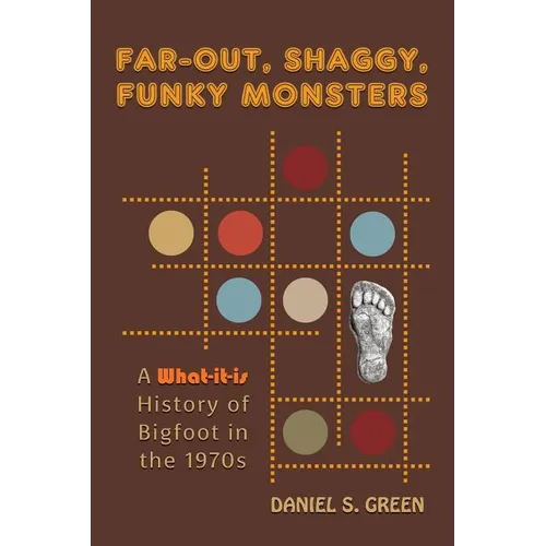 Far-Out, Shaggy, Funky Monsters: A What-It-Is History of Bigfoot in the 1970s