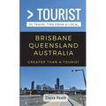 Greater Than a Tourist - Brisbane Queensland Australia: 50 Travel Tips from a Local