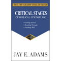 Critical Stages of Biblical Counseling: Getting Started, Breaking Through, Finishing Well
