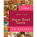 Oh! Top 50 Super Bowl Snack Recipes Volume 1: Enjoy Everyday With Super Bowl Snack Cookbook!