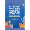 Students with ADHD: A Parent's Guide to Quick and Simple Solutions