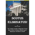 Scotus Eliminatus!: No country needs a Supreme Court that refuses to hear critical cases! Eliminate SCOTUS ASAP!