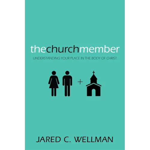 The Church Member: Understanding Your Place in the Body of Christ