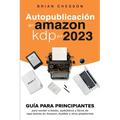 Autopublicación en Amazon KDP en 2023 - Guía para principiantes para vender e-books, audiolibros y libros de tapa blanda en Amazon, Audible y otras pl