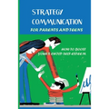 Strategy Communication For Parents And Teens: How To Boost Your's Child Self-Esteem: Parent Teenager Communication Activities