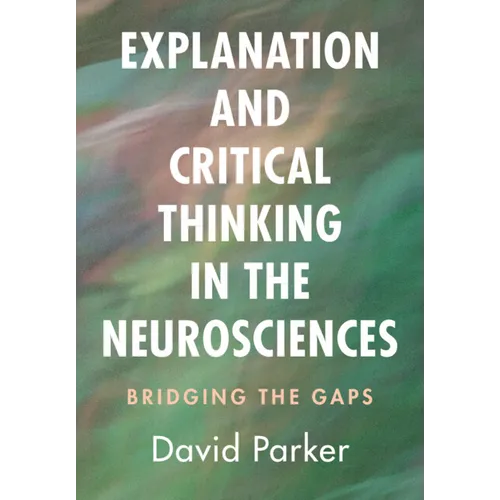Explanation and Critical Thinking in the Neurosciences: Bridging the Gaps