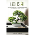Bonsái: Una guía completa para el cultivo, la poda, el cableado y el cuidado de tus árboles de bonsái