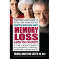 What You Must Know About Memory Loss & How You Can Stop It: A Guide to Proven Techniques and Supplements to Maintain, Strengthen, or Regain Memory