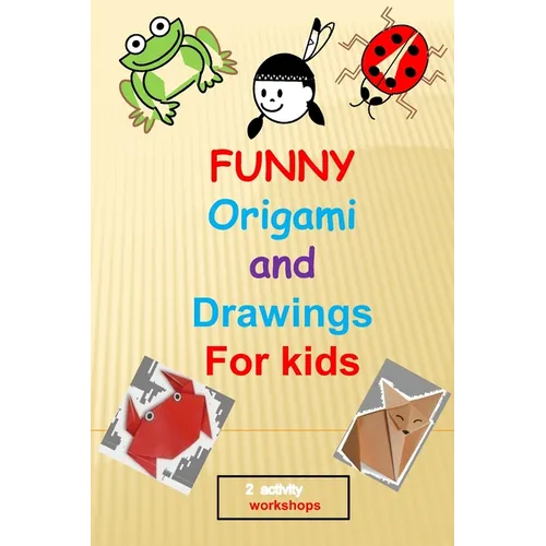 funny origami and drawings for kids: 13 easy and fun origami: animals, plane, boat..and 17 easy drawings to learn how to draw step by step, in total 3