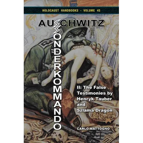 Sonderkommando Auschwitz II: The False Testimonies by Henryk Tauber and Szlama Dragon