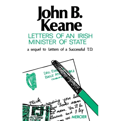 Letters of an Irish Minister of State: A Sequel to 'Letters of a Successful T.D.'
