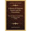 A History Of Welcome Garrett And His Descendants: From His Birth In 1758 Down To A Recent Date (1909)