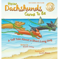 How Dachshunds Came to Be (Second Edition Hard Cover): A Tall Tale About a Short Long Dog (Tall Tales # 1)