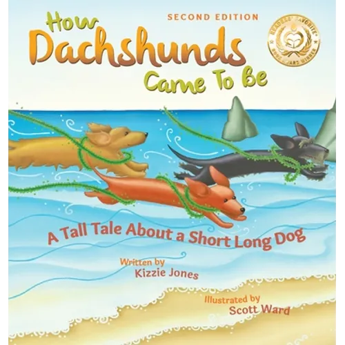 How Dachshunds Came to Be (Second Edition Hard Cover): A Tall Tale About a Short Long Dog (Tall Tales # 1)