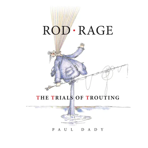Rod Rage: The Trials of Trouting
