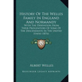 History Of The Welles Family In England And Normandy: With The Derivation From Their Progenitors Of Some Of The Descendants In The United States (1876