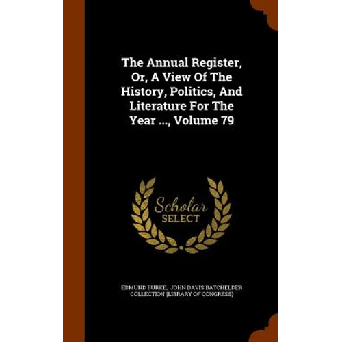 The Annual Register, Or, A View Of The History, Politics, And Literature For The Year ..., Volume 79