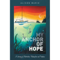 My Anchor of Hope: A Journey of Restoration Redemption and Freedom