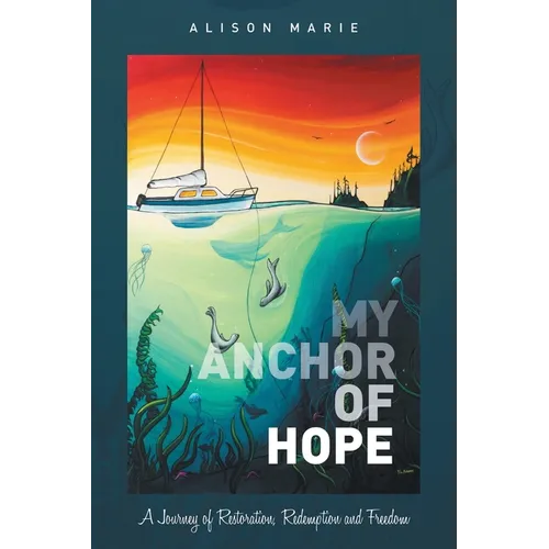 My Anchor of Hope: A Journey of Restoration Redemption and Freedom