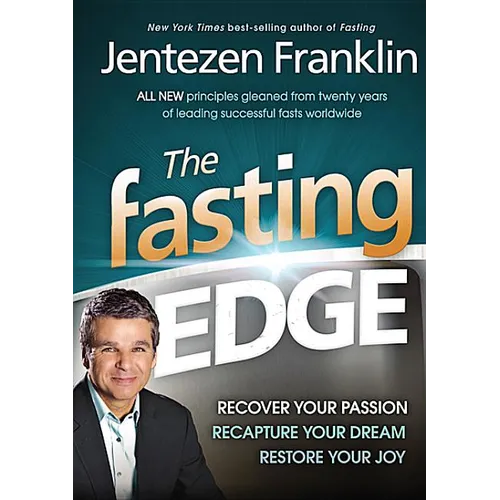 The Fasting Edge: Recover Your Passion. Recapture Your Dream. Restore Your Joy