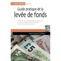 Guide pratique de la levée de fonds: Décoder le comportement des financiers. Savoir présenter son business plan. Eviter les pièges juridiques