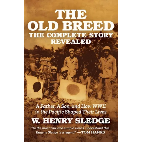 The Old Breed... the Complete Story Revealed: A Father, a Son, and How WWII in the Pacific Shaped Their Lives