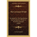 The Covenant Of Salt: As Based On The Significance And Symbolism Of Salt In Primitive Thought (1899)