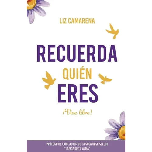 Recuerda Quién Eres ...¡Vive Libre!: Prólogo de Lain García Calvo