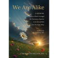 We Are Alike: How A Doctor Leveraged her Neuroscience Expertise to Survive and Heal from Narcissistic Abuse