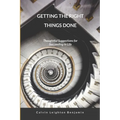 Getting the Right Things Done: Thoughtful Suggestions for Succeeding in Life