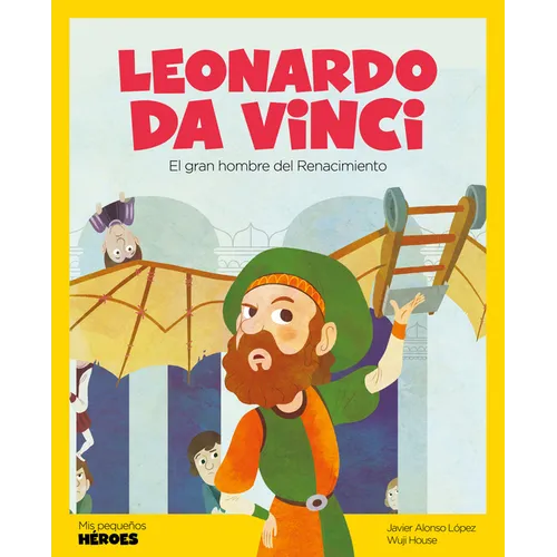 Leonardo Da Vinci: El Gran Genio del Renacimiento Cuentos Para Niños Para Conocer a Los Grandes Personajes de la Historia Y Los Valores Que Los Inspir