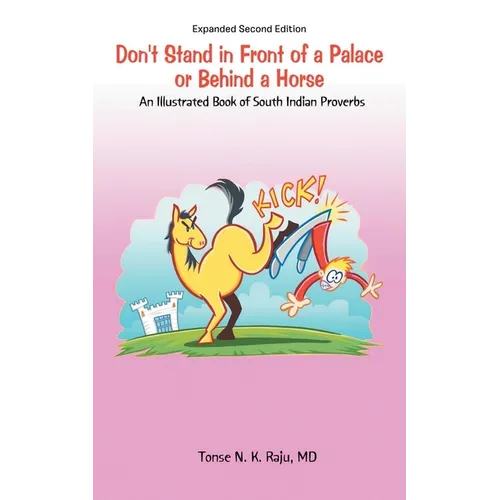 Don't Stand in Front of a Palace or Behind a Horse Sub Title: An Illustrated Book of South Indian Proverbs