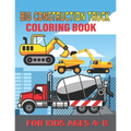 Big Construction Truck Coloring Book for Kids Ages 4-8: My First Big Construction Coloring Book Filled With 40+ Designs of Big Trucks, Cranes, Tractor