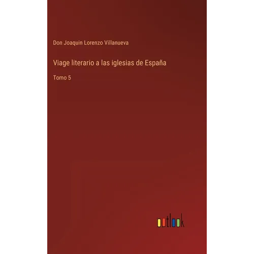 Viage literario a las iglesias de España: Tomo 5