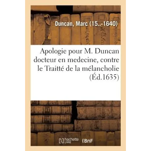 Apologie Pour M. Duncan Docteur En Medecine, Contre Le Traitté de la Mélancholie