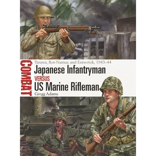 Japanese Infantryman Vs US Marine Rifleman: Tarawa, Roi-Namur, and Eniwetok, 1943-44