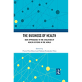 The Business of Health: New Approaches to the Evolution of Health Systems in the World