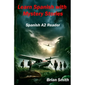 Learn Spanish with Mystery Stories: Spanish A2 Reader
