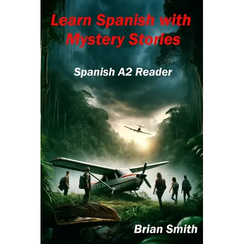 Learn Spanish with Mystery Stories: Spanish A2 Reader