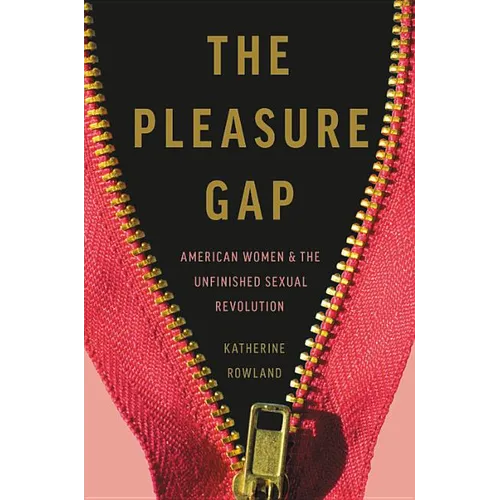 The Pleasure Gap: American Women and the Unfinished Sexual Revolution