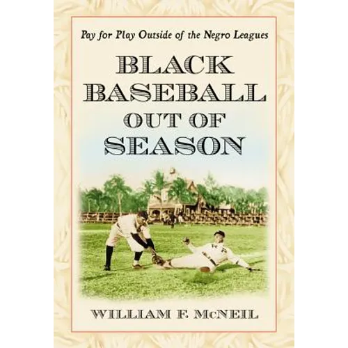 Black Baseball Out of Season: Pay for Play Outside of the Negro Leagues