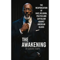 The Awakening: The Weaponization of Race, Religion, Politics and capitalism against American Blacks