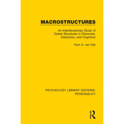 Macrostructures: An Interdisciplinary Study of Global Structures in Discourse, Interaction, and Cognition