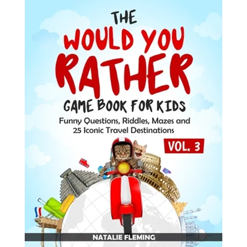 The Would You Rather Game Book for Kids: Funny Questions, Riddles, Mazes and 25 Iconic Travel Destinations (Gift Ideas Series Volume 3)