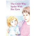 The Child Who Spoke with Her Eyes: A Mother's Spiritual Journey with Her Disabled Child
