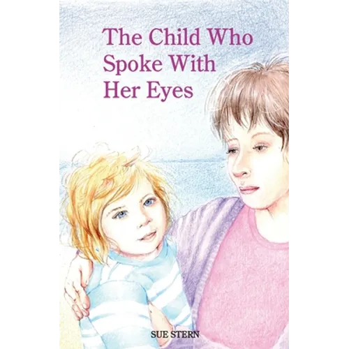 The Child Who Spoke with Her Eyes: A Mother's Spiritual Journey with Her Disabled Child